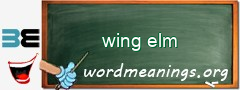 WordMeaning blackboard for wing elm